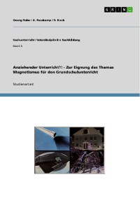 Cover Anziehender Unterricht?! - Zur Eignung des Themas Magnetismus für den Grundschulunterricht