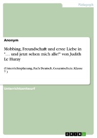 Cover Mobbing, Freundschaft und erste Liebe in "… und jetzt sehen mich alle!" von Judith Le Huray