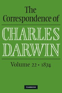 Cover Correspondence of Charles Darwin: Volume 22, 1874