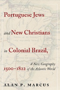 Cover Portuguese Jews and New Christians in Colonial Brazil, 1500-1822