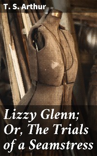 Cover Lizzy Glenn; Or, The Trials of a Seamstress