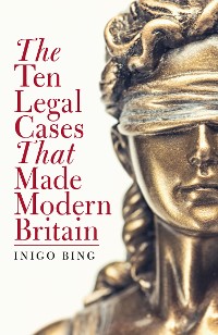 Cover The Ten Legal Cases That Made Modern Britain