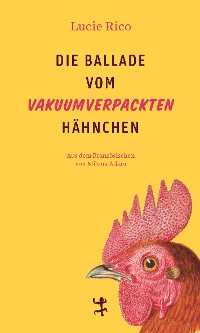 Cover Die Ballade vom vakuumverpackten Hähnchen