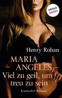 Cover Maria Angeles – Viel zu geil, um treu zu sein