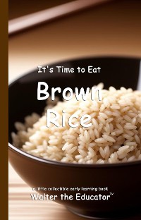 Cover It's Time to Eat Brown Rice