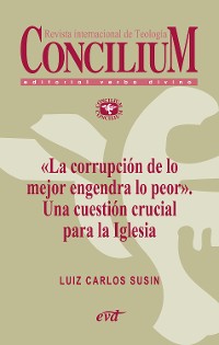 Cover «La corrupción de lo mejor engendra lo peor». Una cuestión crucial para la Iglesia. Concilium 358 (2014)