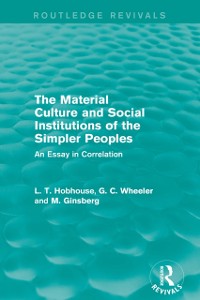 Cover The Material Culture and Social Institutions of the Simpler Peoples (Routledge Revivals)