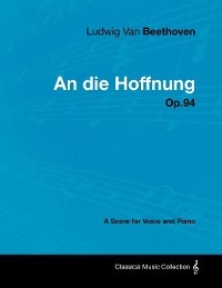 Cover Ludwig Van Beethoven - An Die Hoffnung - Op.94 - A Score for Voice and Piano
