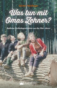 Cover Was tun mit Omas Zehner? Kindheit in Baden in den 50er-Jahren.