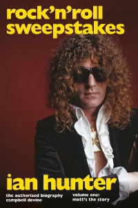 Cover Rock 'n' Roll Sweepstakes: The Authorised Biography of Ian Hunter (Volume 2)