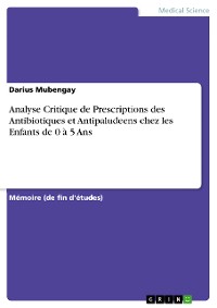 Cover Analyse Critique de Prescriptions des Antibiotiques et Antipaludeens chez les Enfants de 0 à 5 Ans