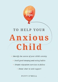 Cover 101 Tips to Help Your Anxious Child