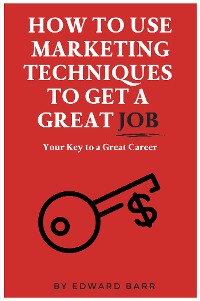 Cover How to Use Marketing Techniques to Get a Great Job
