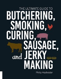 Cover The Ultimate Guide to Butchering, Smoking, Curing, Sausage, and Jerky Making