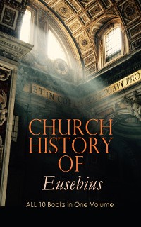 Cover Church History of Eusebius: ALL 10 Books in One Volume