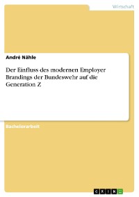 Cover Der Einfluss des modernen Employer Brandings der Bundeswehr auf die Generation Z