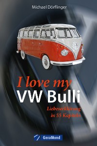 Cover I love my VW-Bulli – Liebeserklärung an eine Legende