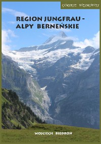 Cover Górskie wędrówki Region Jungfrau - Alpy Berneńskie