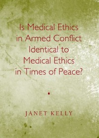 Cover Is Medical Ethics in Armed Conflict Identical to Medical Ethics in Times of Peace?