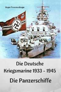 Cover Die Deutsche Kriegsmarine 1933 - 1945: Die Panzerschiffe