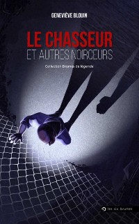 Cover Le Chasseur et autres noirceurs