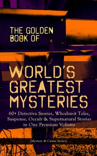 Cover THE GOLDEN BOOK OF WORLD'S GREATEST MYSTERIES – 60+ Detective Stories