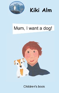 Cover Mum, I want a dog!