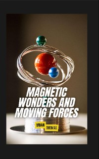 Cover Magnetic Wonders and Moving Forces