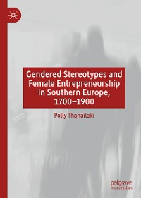 Cover Gendered Stereotypes and Female Entrepreneurship in Southern Europe, 1700-1900