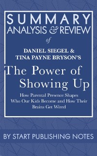 Cover Summary, Analysis, and Review of Daniel Siegel and Tina Payne Bryson's The Power of Showing Up