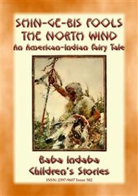 Cover Shin-ge-bis fools the North Wind - An American Indian Legend of the North