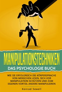 Cover Manipulationstechniken: Das Psychologie Buch - Wie Sie erfolgreich die Körpersprache von Menschen lesen, sich vor Manipulation schützen und zum eigenen Vorteil andere manipulieren
