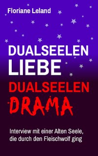 Cover Dualseelen-Liebe, Dualseelen-Drama. Interview mit einer Alten Seele, die durch den Fleischwolf ging