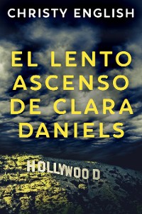 Cover El Lento Ascenso De Clara Daniels