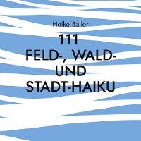 Cover 111 Feld-, Wald- und Stadt-Haiku