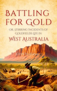 Cover Battling for Gold,  Or, Stirring Incidents of  Goldfields Life in  West Australia