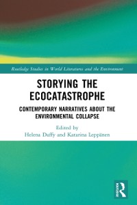 Cover Storying the Ecocatastrophe : Contemporary Narratives about the Environmental Collapse