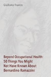 Cover Beyond Occupational Health: 50 Things You Might Not Have Known About Bernardino Ramazzini