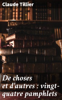 Cover De choses et d'autres : vingt-quatre pamphlets