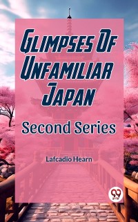 Cover Glimpses Of Unfamilar Japan Second Series