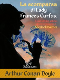 Cover La scomparsa di Lady Frances Carfax (Il suo ultimo saluto: alcune reminiscenze di Sherlock Holmes)