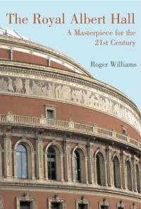 Cover Royal Albert Hall: A Masterpiece for the 21st Century