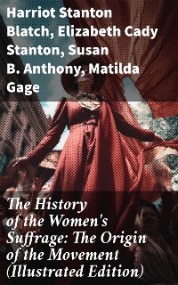 Cover The History of the Women's Suffrage: The Origin of the Movement (Illustrated Edition)