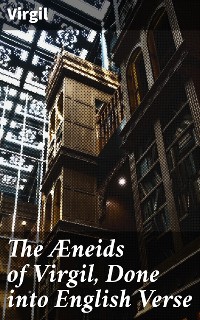 Cover The Æneids of Virgil, Done into English Verse
