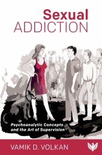 Cover Sexual Addiction : Psychoanalytic Concepts and the Art of Supervision
