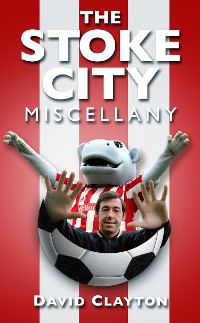 Cover The Stoke City Miscellany