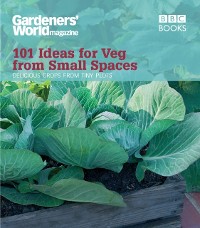 Cover Gardeners' World: 101 Ideas for Veg from Small Spaces