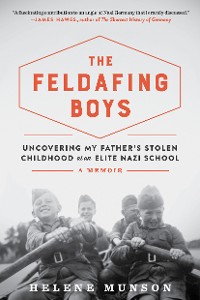 Cover The Feldafing Boys: Uncovering My Father's Stolen Childhood at an Elite Nazi School