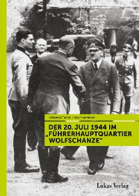 Cover Der 20. Juli 1944 im "Führerhauptquartier Wolfschanze"