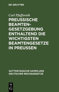 Cover Preußische Beamten-Gesetzgebung enthaltend die wichtigsten Beamtengesetze in Preussen